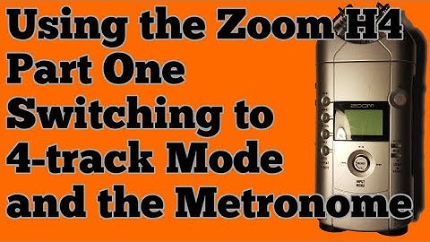 Using the Zoom H4, Part One: Switching to 4-track Mode and the Metronome