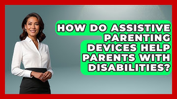 How Do Assistive Parenting Devices Help Parents With Disabilities? - Disability Parenting Network