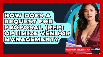 How Does A Request For Proposal (RFP) Optimize Vendor Management? - Asian American Business Pros