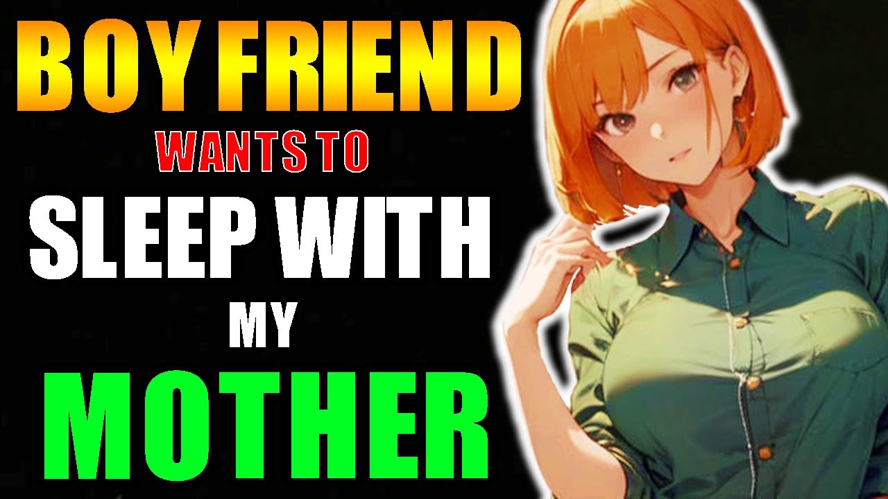 My Boyfriend Wants to Sleep With my Mom... - YouTube
