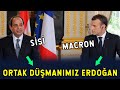 Macron ve Sisi Birleşip Erdoğan’a Meydan Okudu!