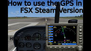 How to use the GPS in FSX Steam Version