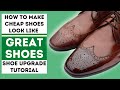 HOW TO MAKE CHEAP SHOES LOOK GREAT - UPGRADING INEXPENSIVE SHOES TO LOOK FANTASTIC