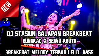 DJ BREAKBEAT NEW | DJ Stasiun Balapan | Rungkad | Yo Ndak Mampu DJ Dugem Paling Terbaru 2023