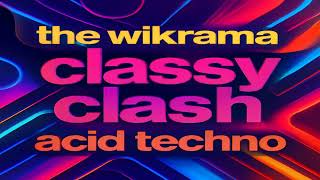 The Wikrama - Classy Clash Acid Techno