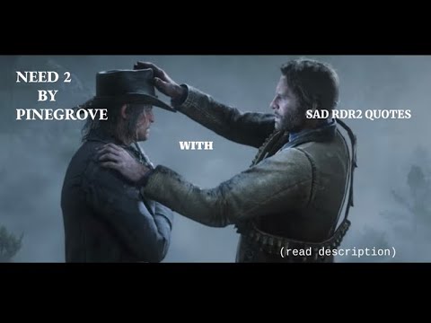 Need 2 by Pinegrove but with sad rdr2 quotes