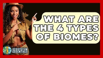 What Are The 4 Types Of Biomes? - Ecosystem Essentials