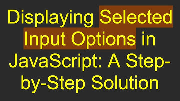 Displaying Selected Input Options in JavaScript: A Step-by-Step Solution