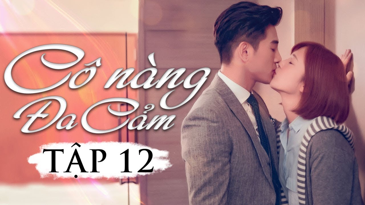 Cô Nàng Đa Cảm - Tập 12 | Con gái đại gia tộc bất động sản liên tục hám trai ngay trước mặt bố mình