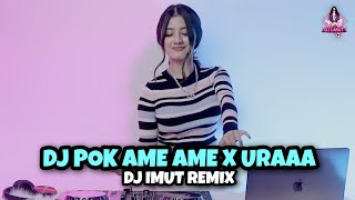 Download lagu Dj Pok Ame Ame X Uraaa Full Bass  Dj Imut Remix  mp3