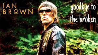 Watch Ian Brown Goodbye To The Broken video