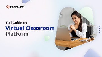 Full Guide On Virtual Classroom Platform | BrainCert