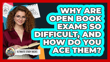 Why Are Open Book Exams So Difficult, And How Do You Ace Them? - Ultimate Study Hacks