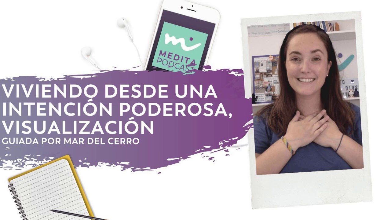 Viviendo desde una intención poderosa, visualización guiada por Mar del Cerro. MDT140. MeditaPodcast