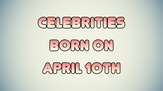 Celebrity Celebrities born on April 10th Net Worth