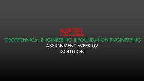 NPTEL GEOTECHNICAL ENGINEERING II FOUNDATION ENGINEERING WEEK 02 ASSIGNMENT SOLUTION AND ANSWER