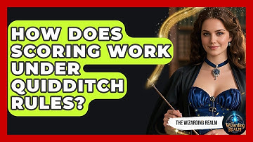 How Does Scoring Work Under Quidditch Rules? - The Wizarding Realm