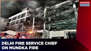 Delhi Fire Service Chief Says ‘No Fire NOC’ For Mundka Building; Fire Claimed 27 Lives | Times Now