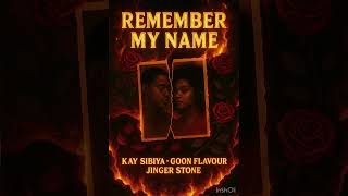 Kay Sibiya , Goon Flavour , Jinger Stone - Remember My Name Official Audio