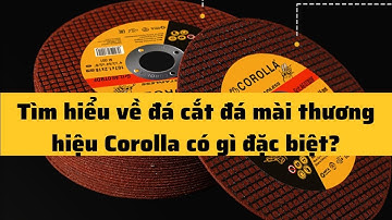 Tìm hiểu về đá cắt đá mài thương hiệu Corolla  #đácắtđámài #kimkhí