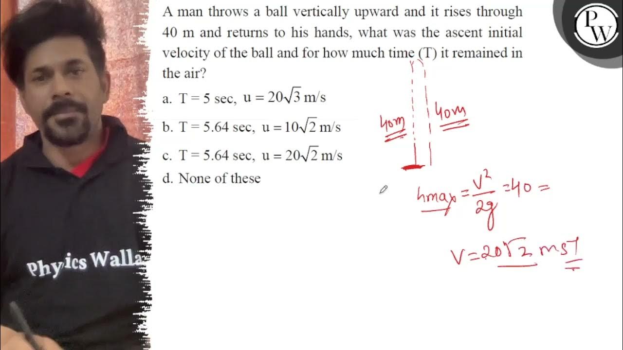 A man throws a ball vertically upward and it rises through \( 40 \m