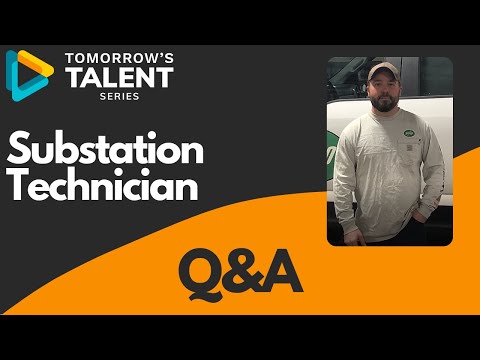 Tomorrow's Talent Series - Q&A with a Journeyman Substation Technician