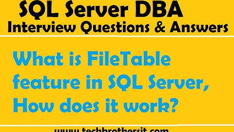 What is FileTable feature in SQL Server, How does it work | SQL Server DBA Interview Questions