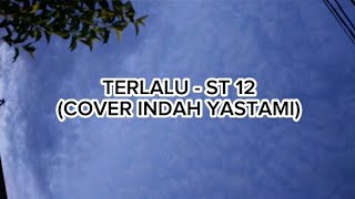 Download Lagu TERLALU - ST 12 | COVER INDAH YASTAMI | video lirik MP3