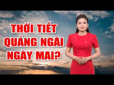 Bản tin thời tiết 25/02:Thời tiết Quảng Ngãi ngày mai?