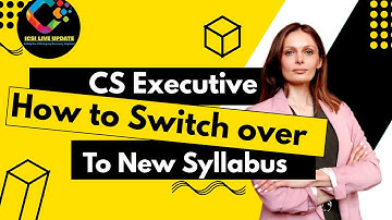 How to Switch over cs executive new syllabus? 2022 New syllabus cs professional icsi live update