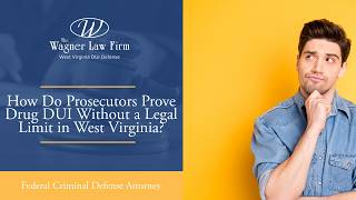 How Do Prosecutors Prove Drug DUI Without a Legal Limit in West Virginia? | Learn More