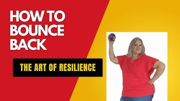 How to Bounce Back: The Art of Resilience
