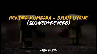 Dalan Liyane - Hendra Kumbara|Slowed Reverb