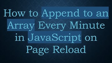 How to Append to an Array Every Minute in JavaScript on Page Reload