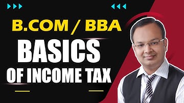 Basics Of Income Tax Complete Chapter | B.COM/BBA Income Tax | B.com Taxation | BBA Taxation