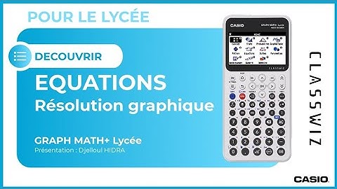 ÉQUATIONS : Résolutions graphiques avec la calculatrice CASIO GRAPH MATH+