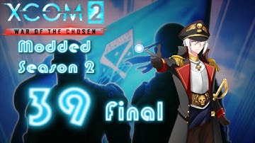 [39 | Final] XCOM 2 - War of the Chosen Modded Campaign Season 2