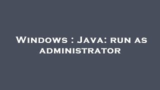 Windows : Java: run as administrator News