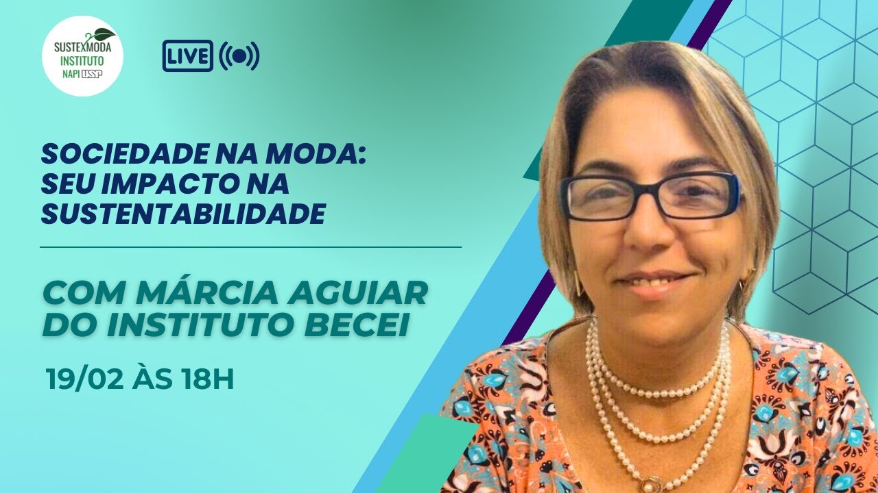 Sociedade na Moda:  seu impacto na sustentabilidade com Márcia Aguiar