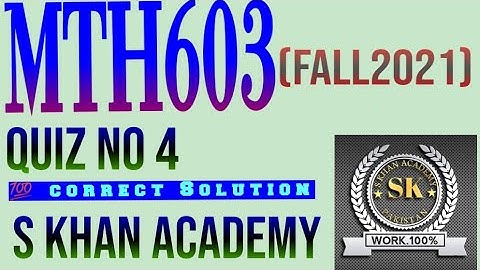 MTH603 QUIZ NO 4 CORRECT SOLUTION. ||S KHAN ACADEMY||