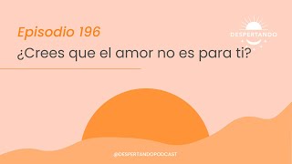 Thumbnail image for ¿Crees que EL AMOR No Es PARA TI? - Día 196 | Despertando Podcast