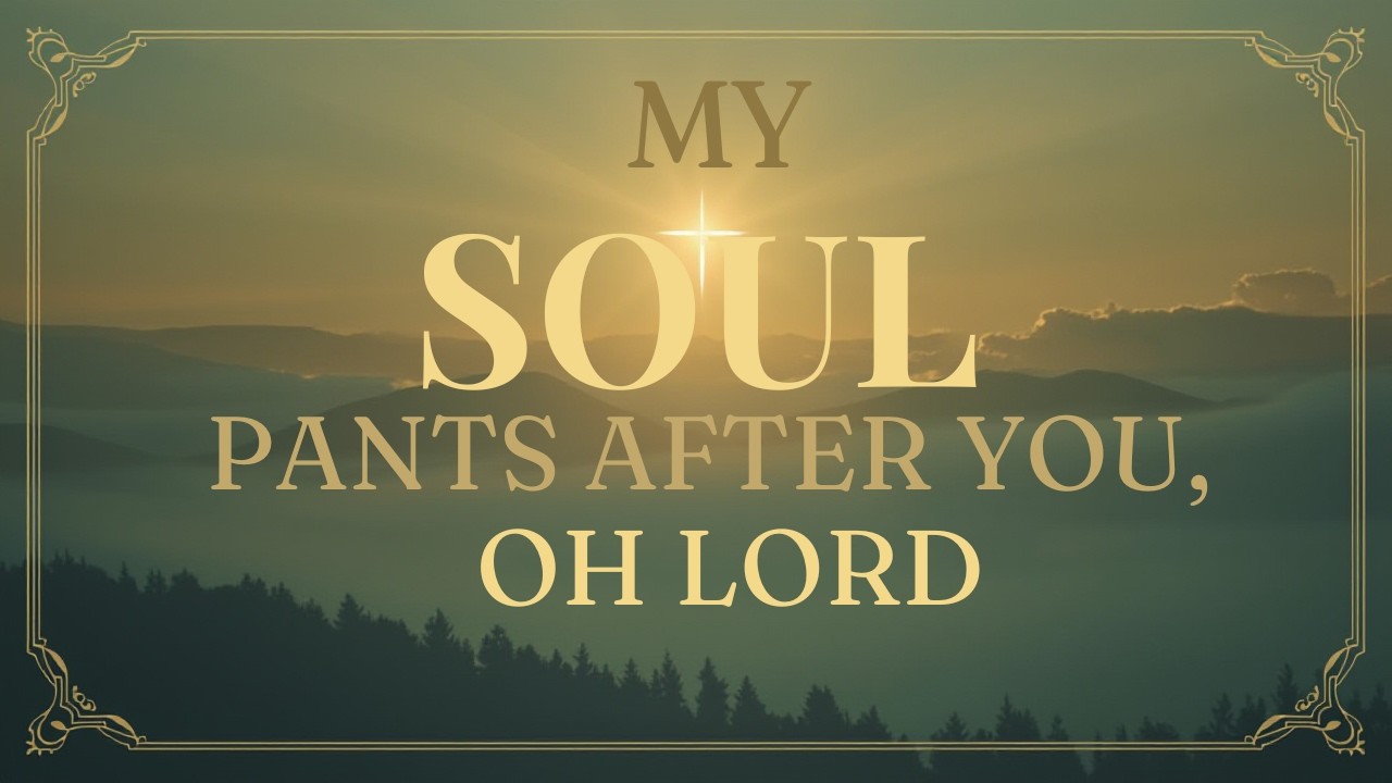 MY SOUL PANTS FOR YOU OH LORD