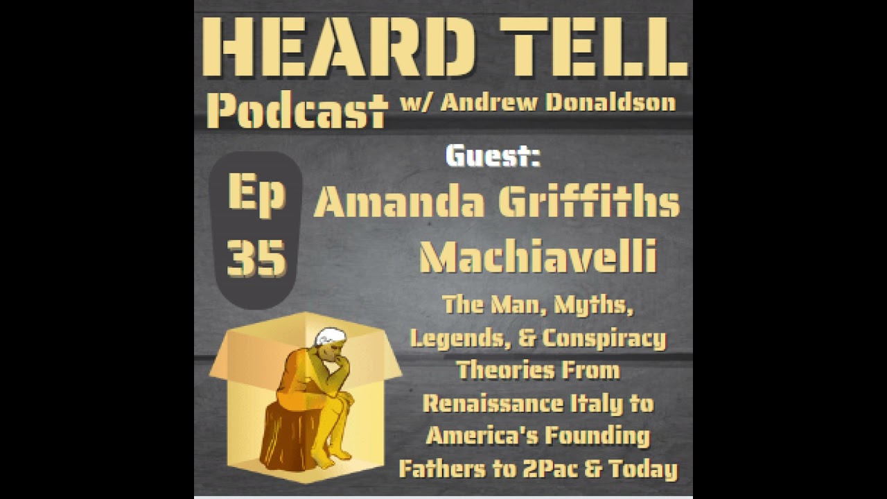 Heard Tell Podcast: Machiavelli: Myths, Conspiracies, & Politics From Renaissance To Founding Fat...