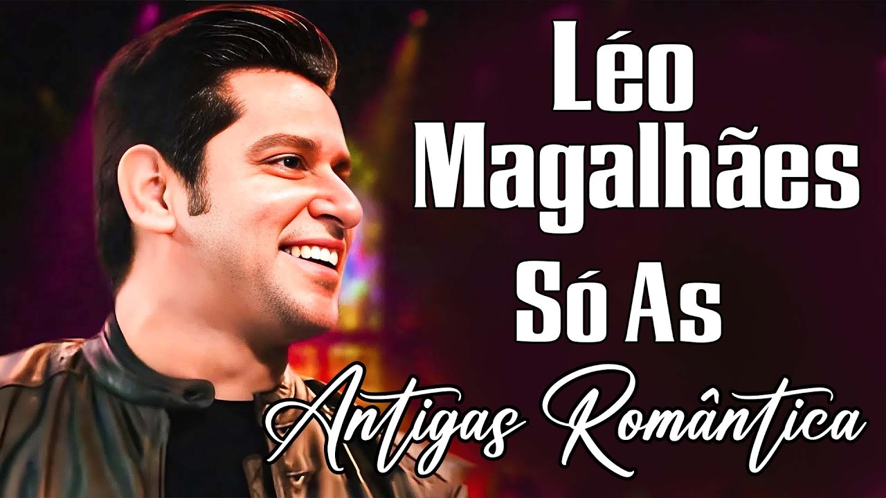 Léo Magalhães Antigas Românticas 💖 Só As Antigas Playlist 💝 Antigas As Melhores