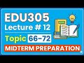 EDU305 Short Lecture 12 |Topic 66–72|Midterm Preparation Updated lectures #VU Masters
