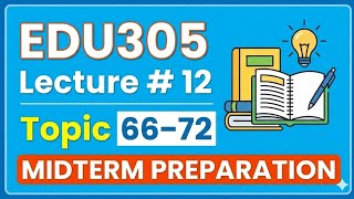 EDU305 Short Lecture 12 | Topic 66β72 | Midterm Preparation Updated Lectures #VUMasters