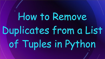 How to Remove Duplicates from a List of Tuples in Python