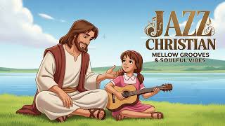 🎷 Christian Jazz Soul Experience – Calm Worship Instrumental 🙏