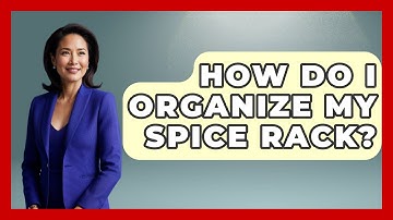 How Do I Organize My Spice Rack? - Ultimate Life Hacks