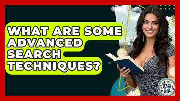 What Are Some Advanced Search Techniques? - Learn As An Adult